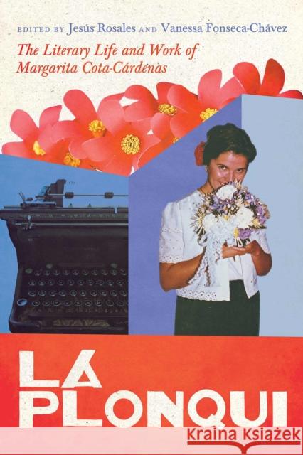 La Plonqui: The Literary Life and Work of Margarita Cota-Cárdenas Jesús Rosales, Vanessa Fonseca-Chávez 9780816550173 University of Arizona Press - książka