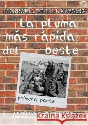 La pluma más rápida del Oeste [parte 1]: Biografía de Bill Kaysing Galuppini, Albino 9781716509070 Lulu.com - książka