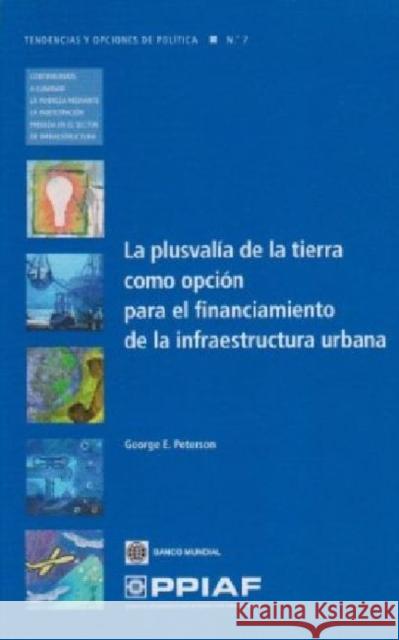 La Plusvalía de la Tierra Como Opción Para El Financiamiento de la Infraestructura Urbana Peterson, George E. 9780821383292 World Bank Publications - książka
