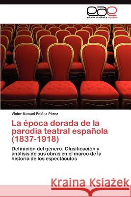 La época dorada de la parodia teatral española (1837-1918) Peláez Pérez Víctor Manuel 9783845490298 Editorial Acad Mica Espa Ola - książka