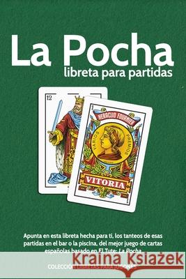 La Pocha. libreta para partidas: Apunta en esta libreta hecha para ti, los tanteos de esas partidas en el bar o la piscIna, del mejor juego de cartas Francis Magan 9781703922417 Independently Published - książka