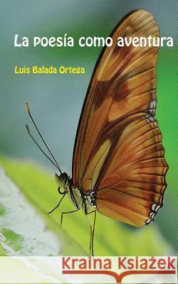 La poesía como aventura Balada Ortega, Luis 9781508588269 Createspace - książka