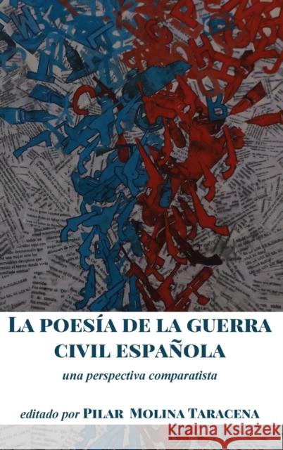 La Poesía de la Guerra Civil Española: Una Perspectiva Comparatista Molina Taracena, Pilar 9781433153587 Peter Lang Inc., International Academic Publi - książka