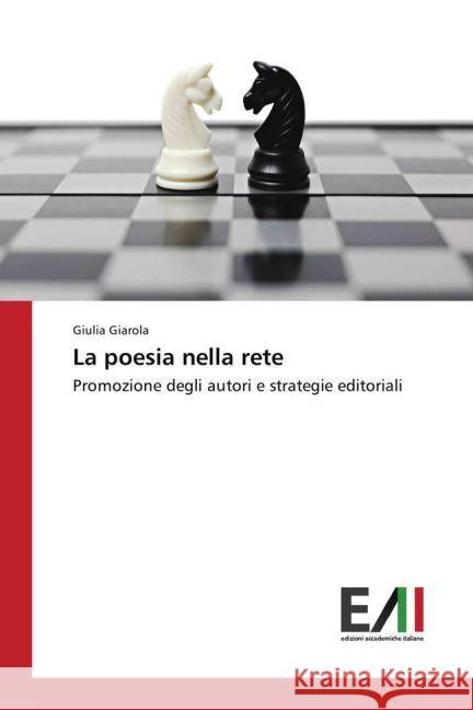 La poesia nella rete : Promozione degli autori e strategie editoriali Giarola, Giulia 9783639779783 Edizioni Accademiche Italiane - książka