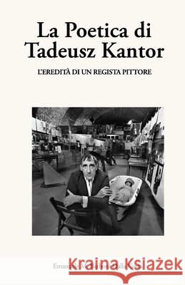 La Poetica di Tadeusz Kantor: L'eredità di un regista pittore Emanuele M Barboni Dalla Costa 9798702876986 Independently Published - książka