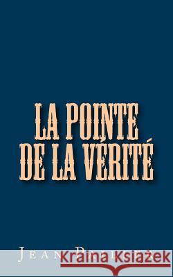La Pointe de la Vérité Pailler, Jean 9781533112835 Createspace Independent Publishing Platform - książka