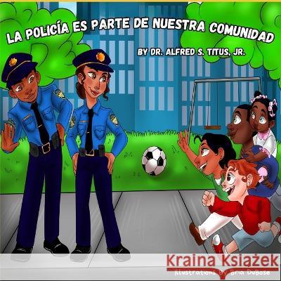 La Policia Es Parte De Nuestra Comunidad Alfred S Titus, Jr   9798396657212 Independently Published - książka