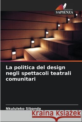 La politica del design negli spettacoli teatrali comunitari Nkululeko Sibanda 9786630273373 Edizioni Sapienza - książka