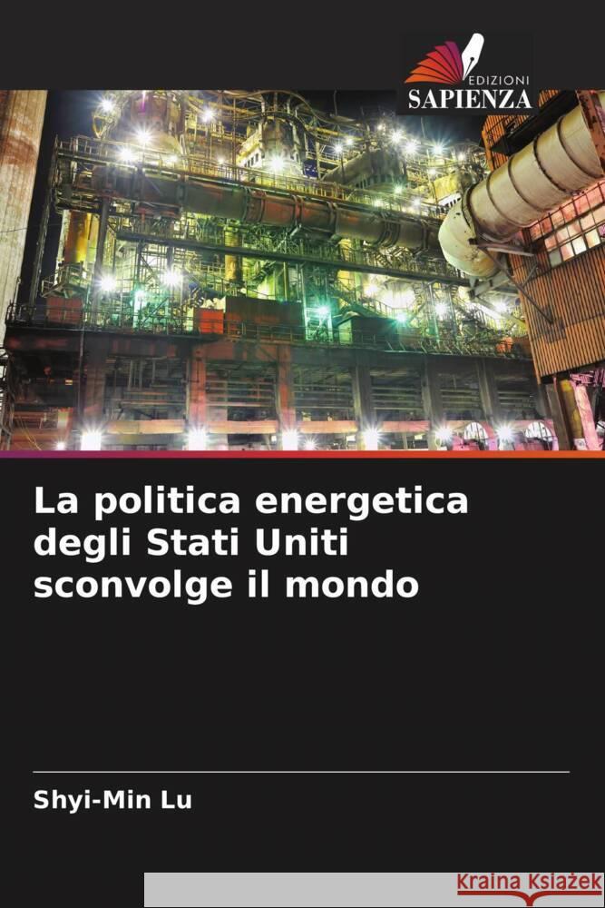 La politica energetica degli Stati Uniti sconvolge il mondo Lu, Shyi-Min 9786203815139 Edizioni Sapienza - książka