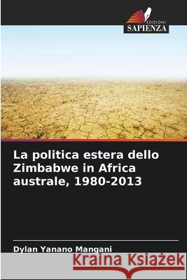 La politica estera dello Zimbabwe in Africa australe, 1980-2013 Dylan Yanano Mangani 9786207788606 Edizioni Sapienza - książka