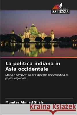 La politica indiana in Asia occidentale Mumtaz Ahmad Shah 9786207790159 Edizioni Sapienza - książka