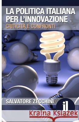 La politica italiana per l'innovazione: Criticità e confronti Pennisi, Giuseppe 9781533495723 Createspace Independent Publishing Platform - książka