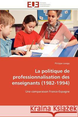 La Politique de Professionnalisation Des Enseignants (1982-1994) Philippe Losego 9786131594885 Editions Universitaires Europeennes - książka