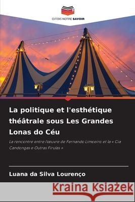 La politique et l'esthétique théâtrale sous Les Grandes Lonas do Céu Lourenço, Luana da Silva 9786209192524 Editions Notre Savoir - książka