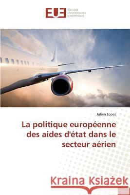 La Politique Européenne Des Aides d'État Dans Le Secteur Aérien Lopez-J 9783841670878 Editions Universitaires Europeennes - książka
