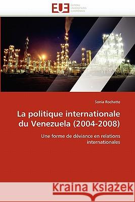 La politique internationale du venezuela (2004-2008) Rochatte-S 9786131572791 Editions Universitaires Europeennes - książka