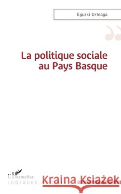 La politique sociale au Pays Basque Eguzki Urteaga 9782336631622 Editions L'Harmattan - książka