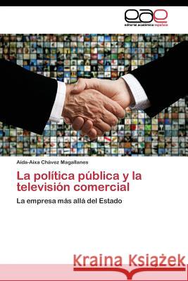 La política pública y la televisión comercial Chávez Magallanes Aída-Aíxa 9783844343168 Editorial Academica Espanola - książka