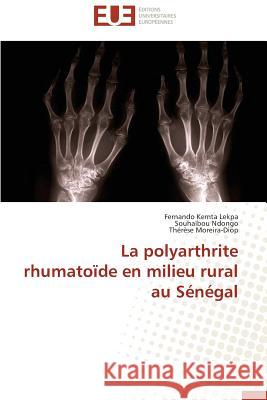 La polyarthrite rhumatoïde en milieu rural au Sénégal Kemta Lekpa, Fernando; Ndongo, Souhaïbou; Moreira-Diop, Thérèse 9783838187242 Éditions universitaires européennes - książka