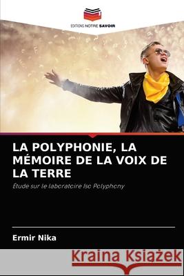 La Polyphonie, La Mémoire de la Voix de la Terre Nika, Ermir 9786204043357 Editions Notre Savoir - książka