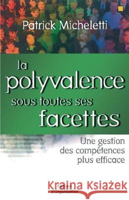 La polyvalence sous toutes ses facettes: Une gestion des compétences plus efficace Patrick Micheletti 9782708127012 Eyrolles Group - książka