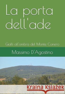 La porta dell'ade: Gialli all'ombra del Monte Conero Massimo D'Agostino 9781517521769 Createspace Independent Publishing Platform - książka