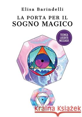 La porta per il sogno magico: Tecniche, lucidità, messaggi Barindelli, Elisa 9781716973963 Lulu.com - książka