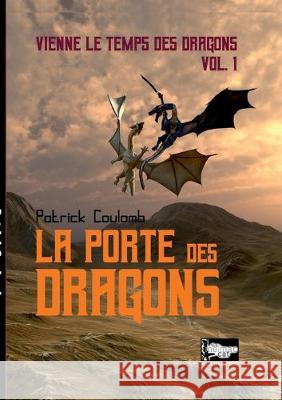 La porte des dragons: vienne les temps des dragons Vol.1 Patrick Coulomb, The Melmac Cat Collection Ailleur(s) 9782322183968 Books on Demand - książka