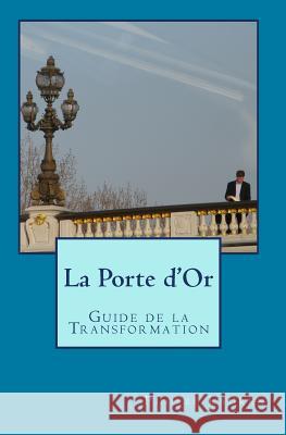 La Porte d'Or: Guide de la Transformation Lauren, Phoebe 9781449555825 Createspace - książka