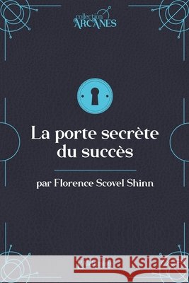 La porte secr?te du succ?s (la Loi d'Attraction) Florence Scovel Shinn 9782379663468 Les Editions l'Alchimiste - książka