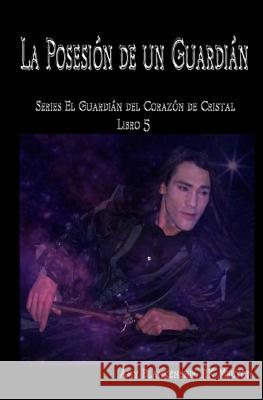 La Posesión de un Guardián: El Corazón de Cristal del Guardián Libro 5 Rk Melton, Amy Blankenship, Alicia Diaz 9788873042914 Tektime - książka