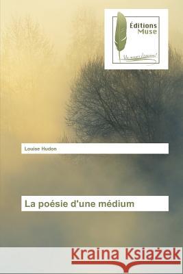 La poésie d'une médium Hudon, Louise 9783639637441 Editions Muse - książka