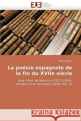 La Po�sie Espagnole de la Fin Du Xviie Si�cle Begue-A 9786131516320 Omniscriptum - książka