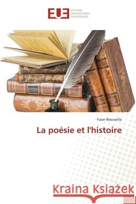 La poésie et l'histoire Boussella, Yaser 9786202548601 Editions Universitaires Europeennes - książka
