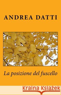 La posizione del fuscello Datti, Andrea 9781535169509 Createspace Independent Publishing Platform - książka