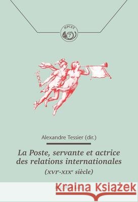 La Poste, Servante Et Actrice Des Relations Internationales (Xvie-Xixe Siècle) Comité Pour l'Histoire de la Poste 9782875743213 Peter Lang Gmbh, Internationaler Verlag Der W - książka