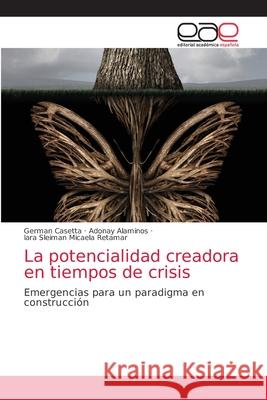 La potencialidad creadora en tiempos de crisis Germ Casetta Adonay Alaminos Iara Sleiman Micael 9786203875904 Editorial Academica Espanola - książka