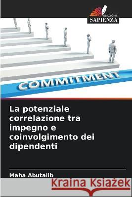 La potenziale correlazione tra impegno e coinvolgimento dei dipendenti Maha Abutalib 9786205254257 Edizioni Sapienza - książka