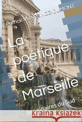 La poétique de Marseille: Imaginaires du Sud Patrick Vuargnoz-Dumont 9798335879026 Independently Published - książka
