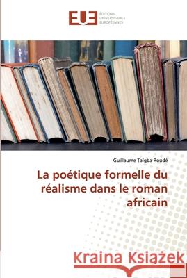 La poétique formelle du réalisme dans le roman africain Roudé, Guillaume Taïgba 9786138445791 Éditions universitaires européennes - książka