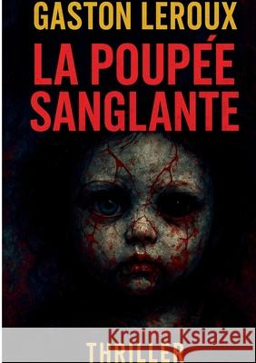 La Poup?e sanglante: Les secrets de l'?le-Saint-Louis - entre amour et myst?re Gaston LeRoux 9782322570805 Bod - Books on Demand - książka