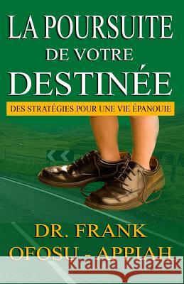 La Poursuite De Votre Destinee: Des Strategies Pour Une Vie Epanouie Appiah, Frank Ofosu 9781493607822 Createspace - książka