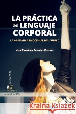 La práctica del lenguaje corporal: La gramática emocional del cuerpo González, Charo, González, Mariano, González Ramírez, José Francisco 9798321420423 Independently Published - książka