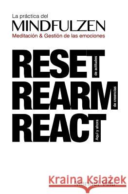 La practica del MINDFULZEN.: Meditacion & Gestion de emociones. RESET. REARM. REACT Villa, Manuel 9781979817349 Createspace Independent Publishing Platform - książka