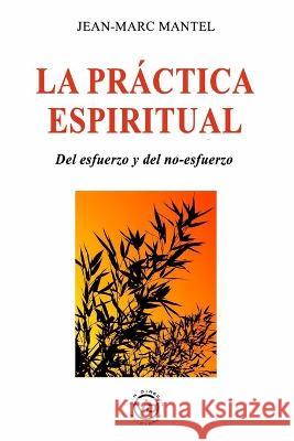 La Practica Espiritual: Del esfuerzo y del no-esfuerzo Marion Mantel Sandra Guerra Javier Sanchez 9788412530865 Via Directa - książka