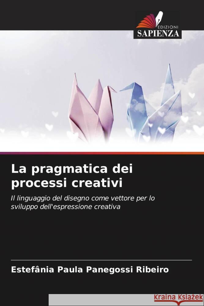 La pragmatica dei processi creativi Panegossi Ribeiro, Estefânia Paula 9786208306489 Edizioni Sapienza - książka