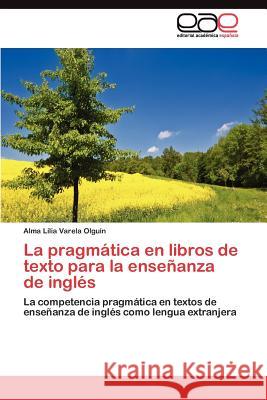 La pragmática en libros de texto para la enseñanza de inglés Varela Olguín Alma Lilia 9783845486376 Editorial Acad Mica Espa Ola - książka