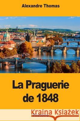 La Praguerie de 1848 Alexandre Thomas 9781718869585 Createspace Independent Publishing Platform - książka