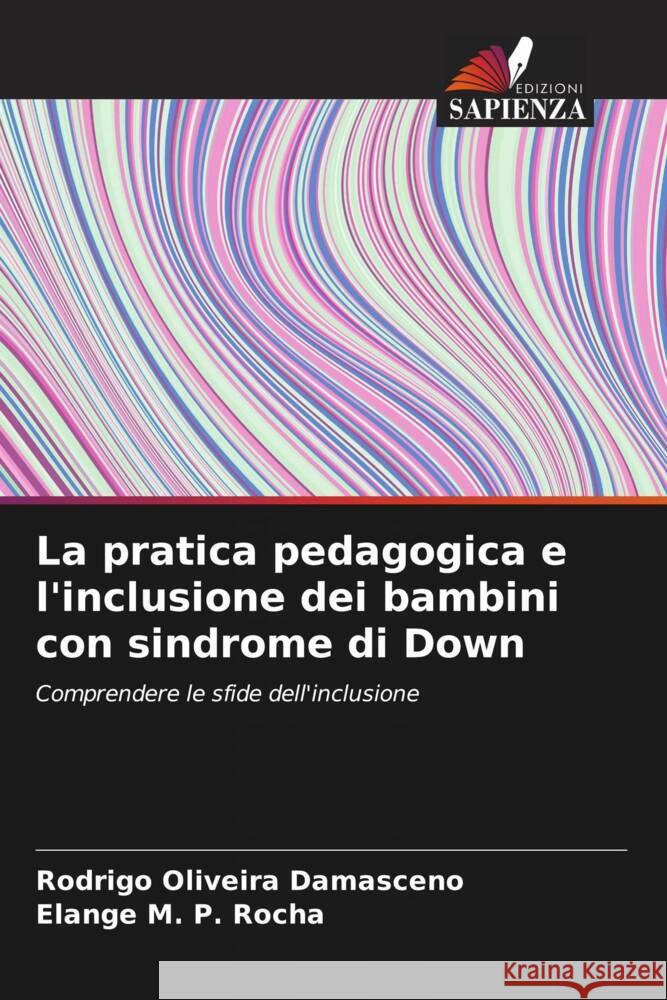 La pratica pedagogica e l'inclusione dei bambini con sindrome di Down Rodrigo Oliveira Damasceno Elange M. P. Rocha 9786206977650 Edizioni Sapienza - książka