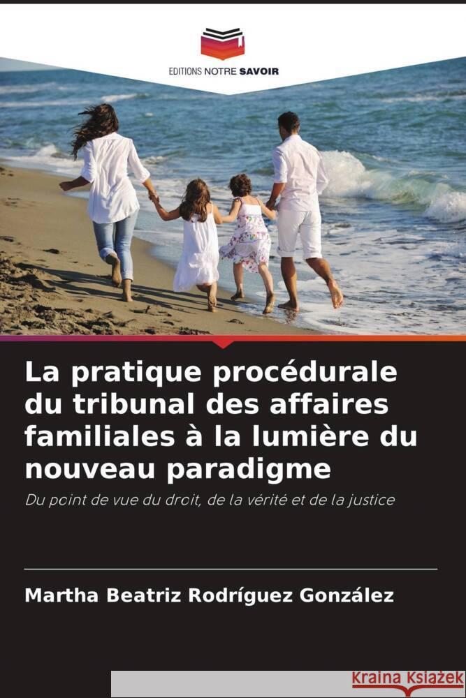 La pratique proc?durale du tribunal des affaires familiales ? la lumi?re du nouveau paradigme Martha Beatriz Rodr?gue 9786206903192 Editions Notre Savoir - książka